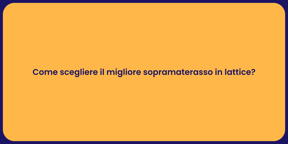Come scegliere il migliore sopramaterasso in lattice?