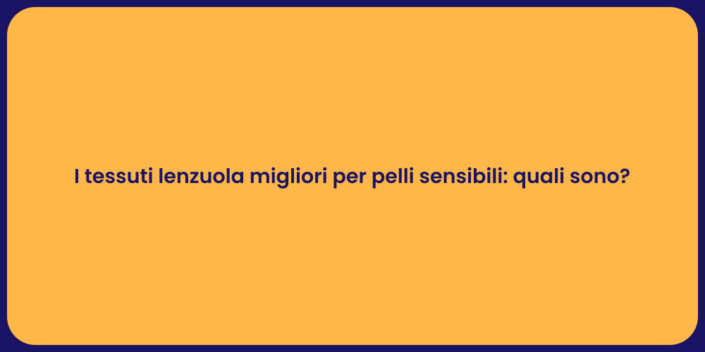 I tessuti lenzuola migliori per pelli sensibili: quali sono?