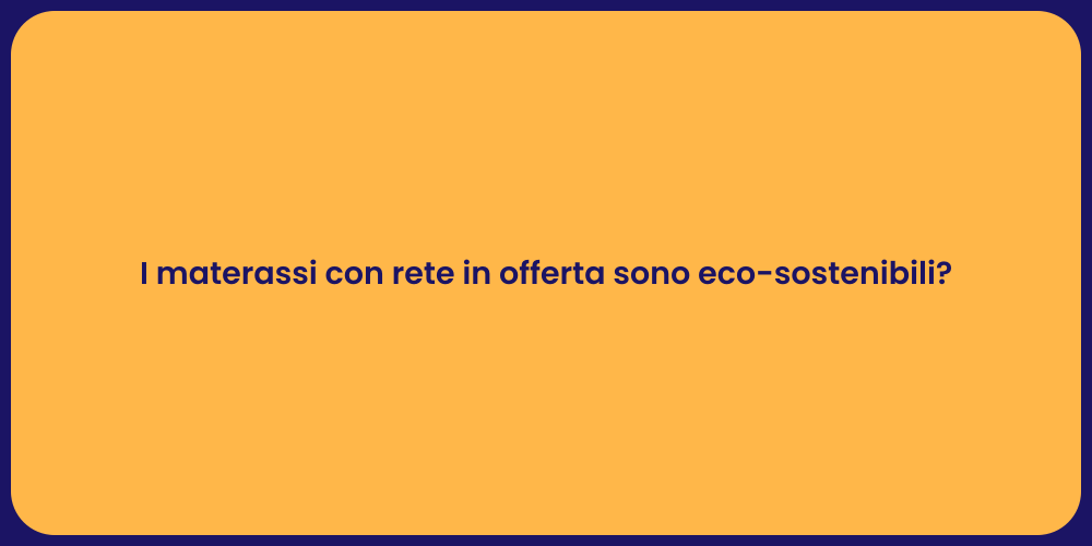 I materassi con rete in offerta sono eco-sostenibili?