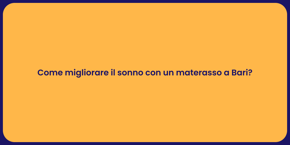Come migliorare il sonno con un materasso a Bari?