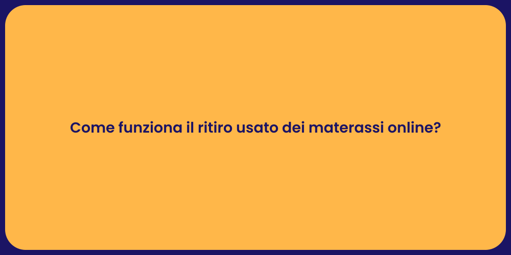 Come funziona il ritiro usato dei materassi online?
