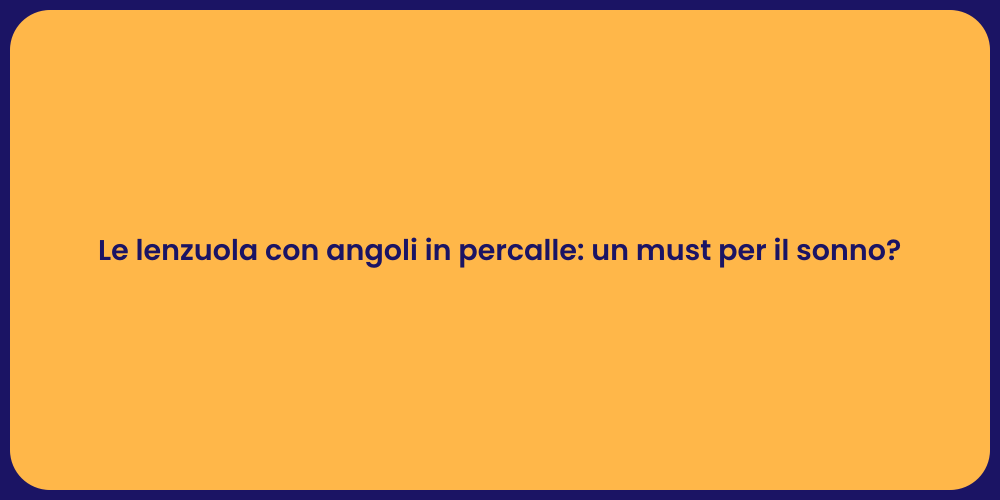 Le lenzuola con angoli in percalle: un must per il sonno?