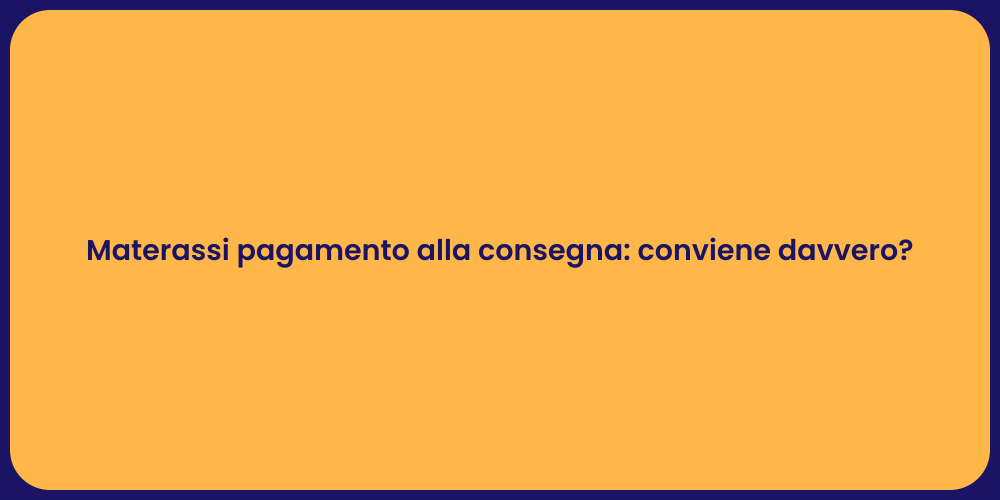 Materassi pagamento alla consegna: conviene davvero?