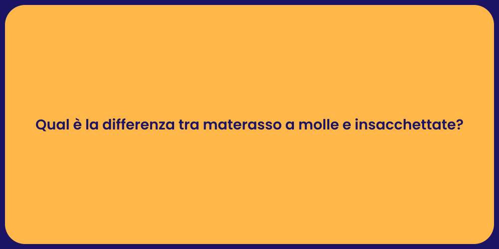 Qual è la differenza tra materasso a molle e insacchettate?