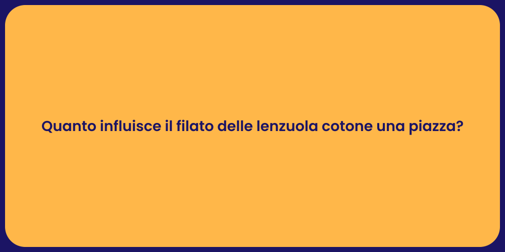 Quanto influisce il filato delle lenzuola cotone una piazza?