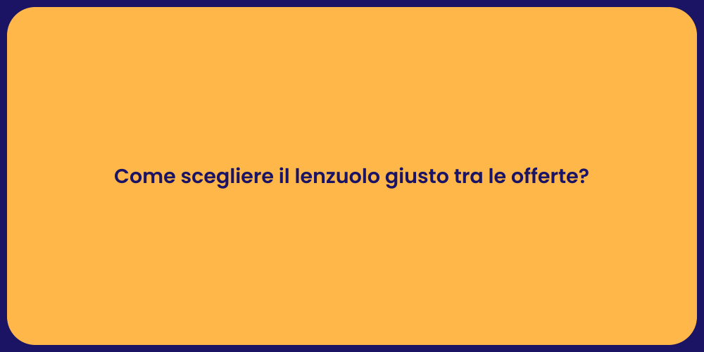 Come scegliere il lenzuolo giusto tra le offerte?