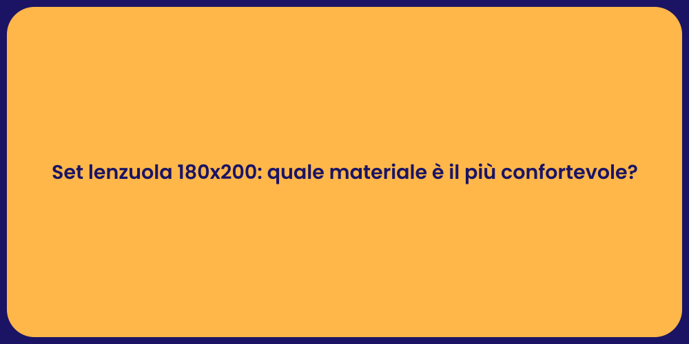 Set lenzuola 180x200: quale materiale è il più confortevole?