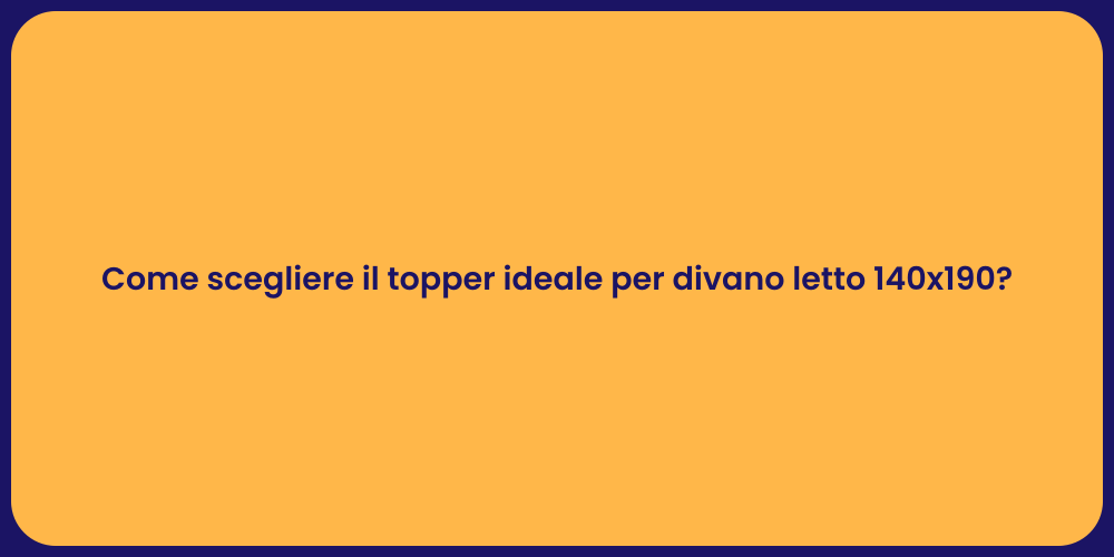 Come scegliere il topper ideale per divano letto 140x190?