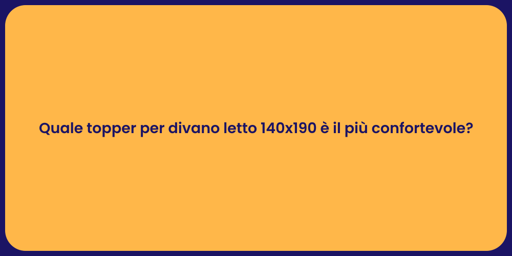 Quale topper per divano letto 140x190 è il più confortevole?