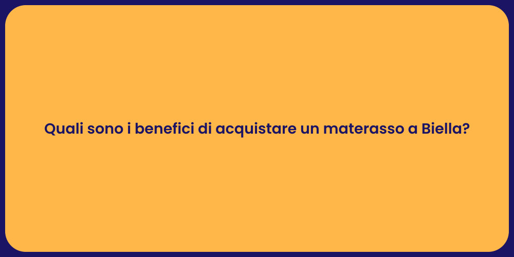 Quali sono i benefici di acquistare un materasso a Biella?