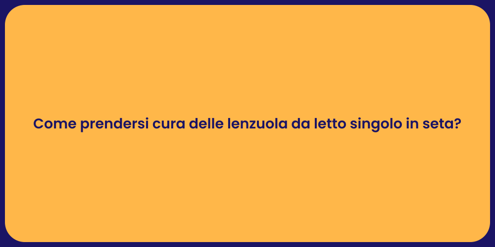 Come prendersi cura delle lenzuola da letto singolo in seta?