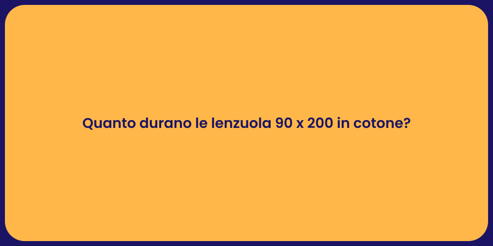 Quanto durano le lenzuola 90 x 200 in cotone?