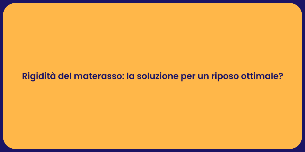 Rigidità del materasso: la soluzione per un riposo ottimale?