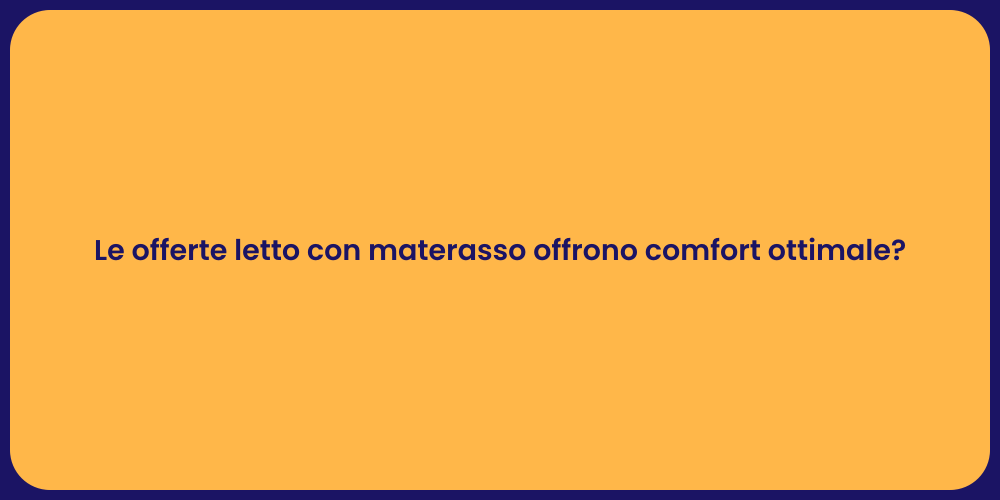 Le offerte letto con materasso offrono comfort ottimale?