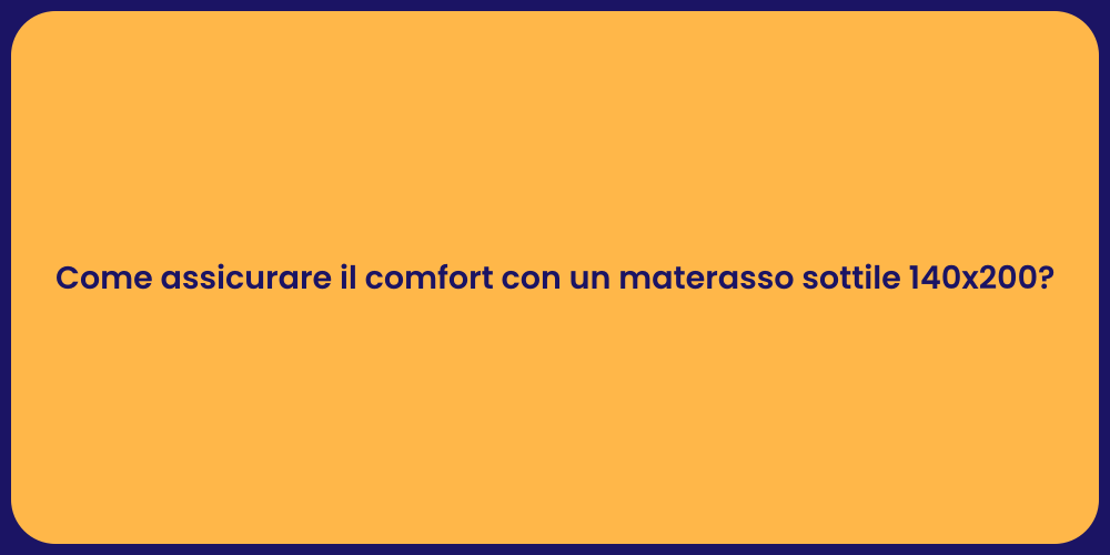 Come assicurare il comfort con un materasso sottile 140x200?