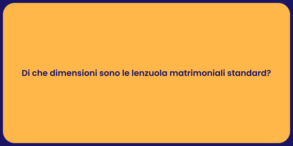 Di che dimensioni sono le lenzuola matrimoniali standard?