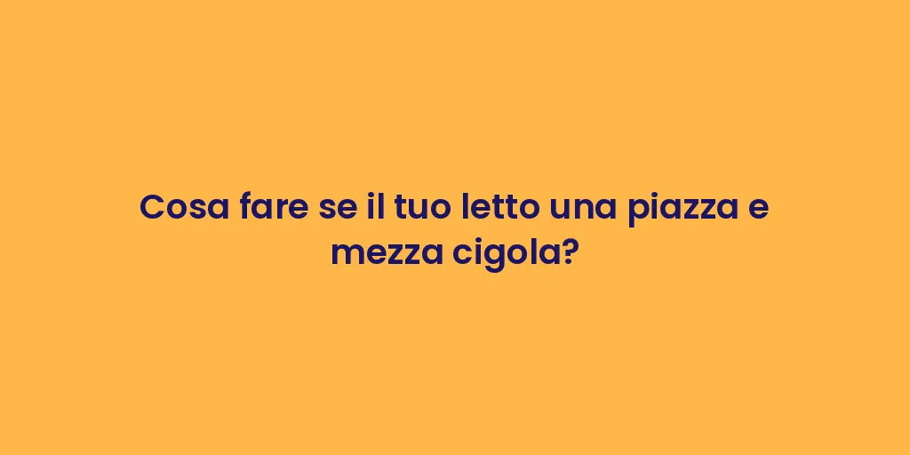 Cosa fare se il tuo letto una piazza e mezza cigola?