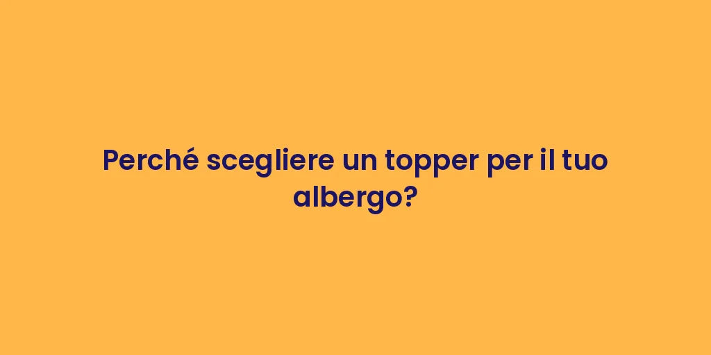 Perché scegliere un topper per il tuo albergo?