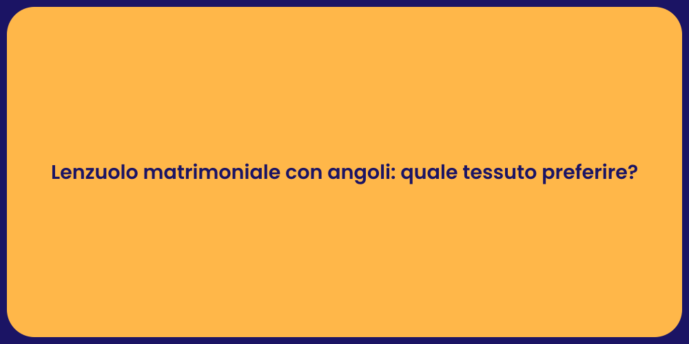 Lenzuolo matrimoniale con angoli: quale tessuto preferire?