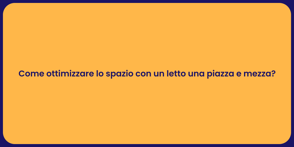 Come ottimizzare lo spazio con un letto una piazza e mezza?