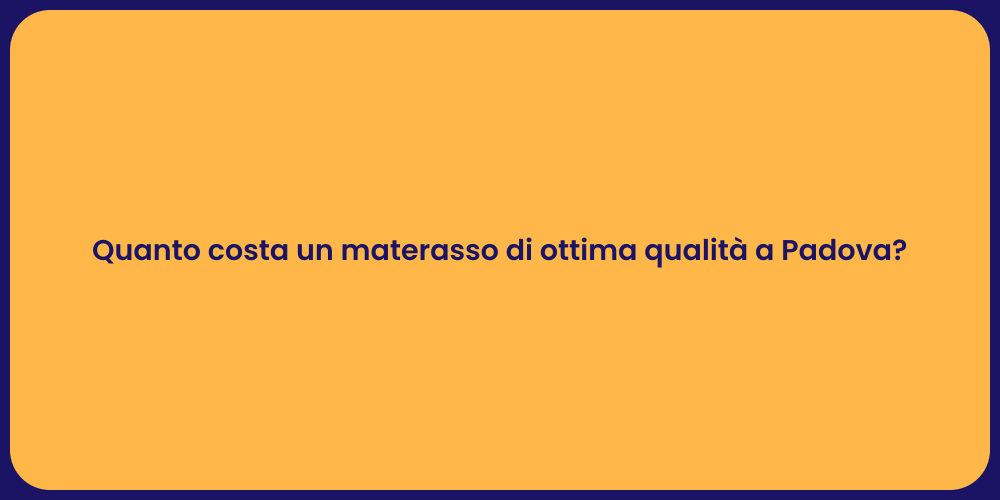 Quanto costa un materasso di ottima qualità a Padova?