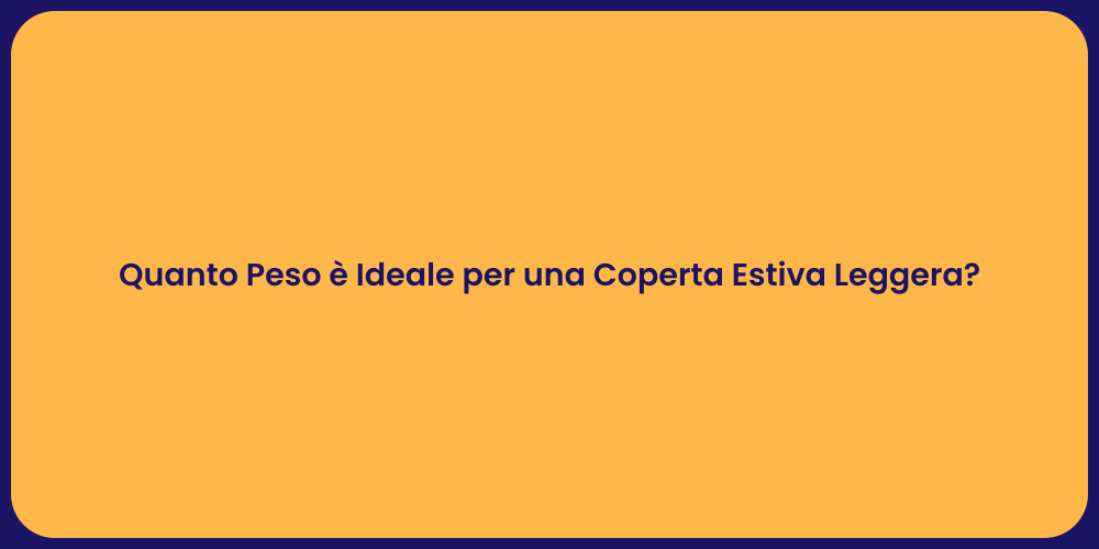 Quanto Peso è Ideale per una Coperta Estiva Leggera?