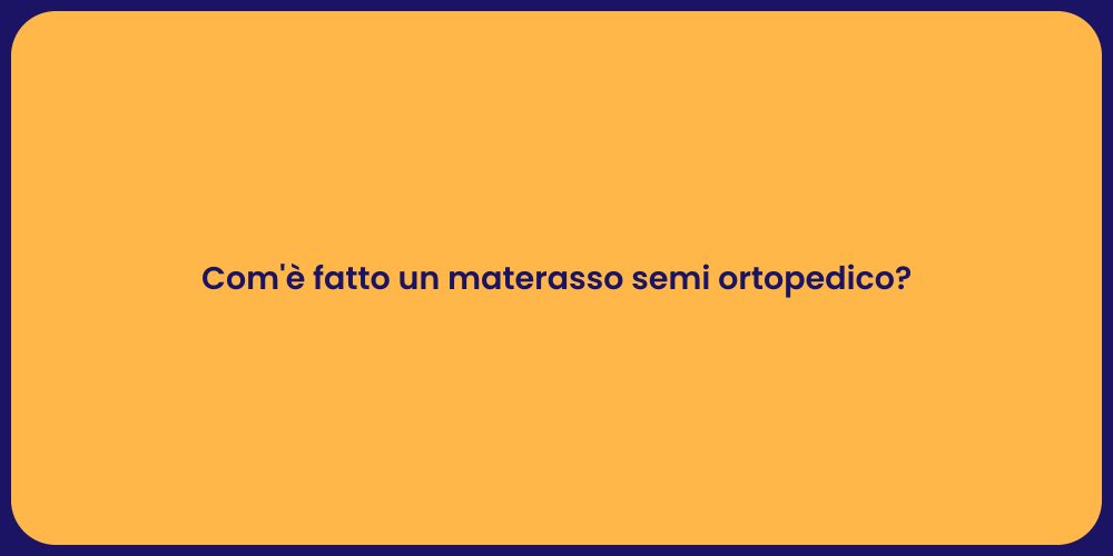 Com'è fatto un materasso semi ortopedico?