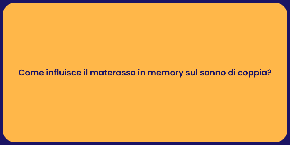 Come influisce il materasso in memory sul sonno di coppia?