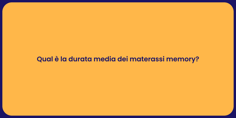 Qual è la durata media dei materassi memory?