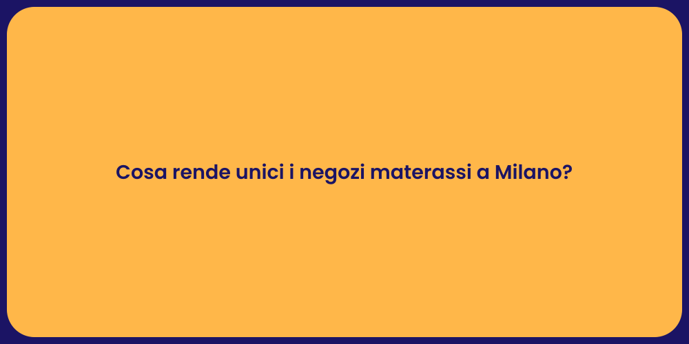 Cosa rende unici i negozi materassi a Milano?