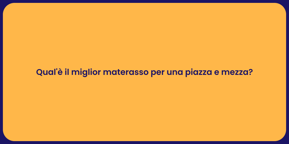 Qual'è il miglior materasso per una piazza e mezza?