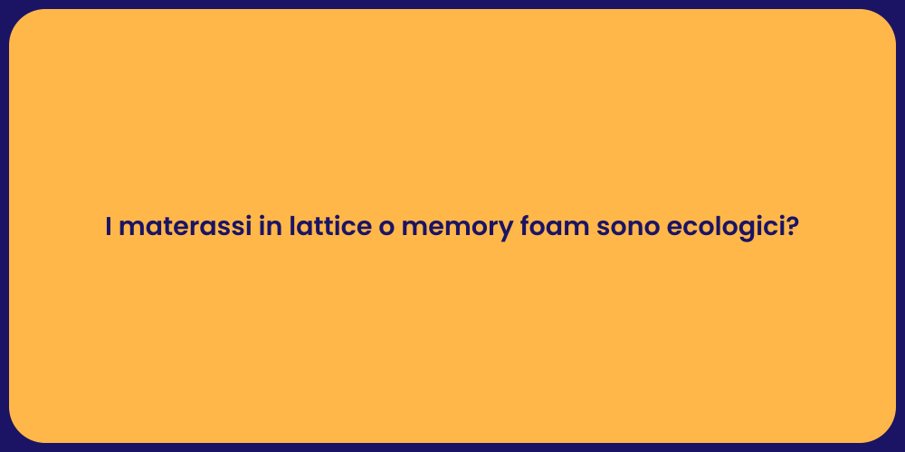I materassi in lattice o memory foam sono ecologici?