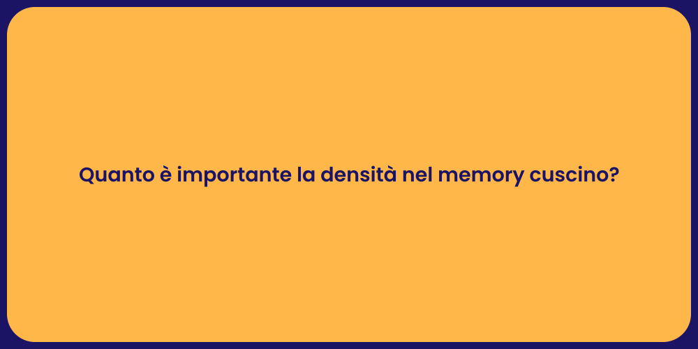Quanto è importante la densità nel memory cuscino?
