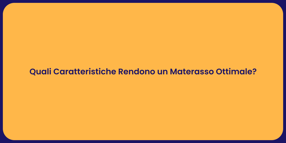 Quali Caratteristiche Rendono un Materasso Ottimale?