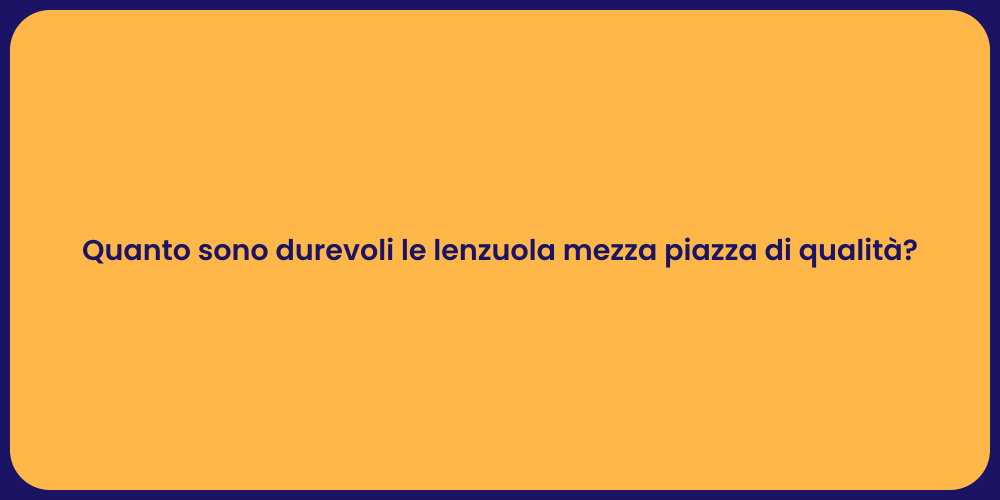 Quanto sono durevoli le lenzuola mezza piazza di qualità?