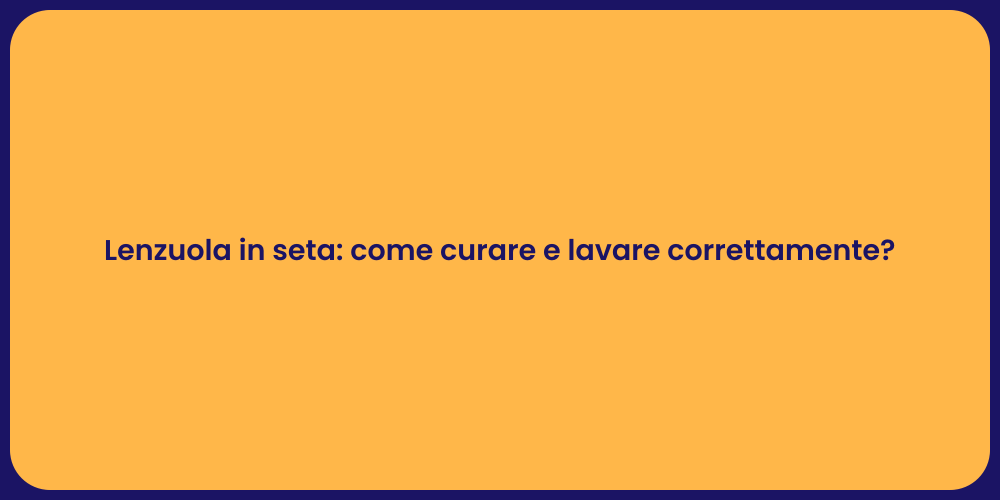 Lenzuola in seta: come curare e lavare correttamente?