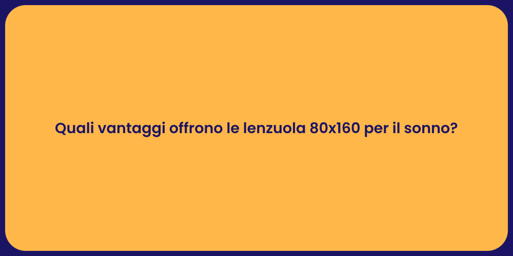 Quali vantaggi offrono le lenzuola 80x160 per il sonno?