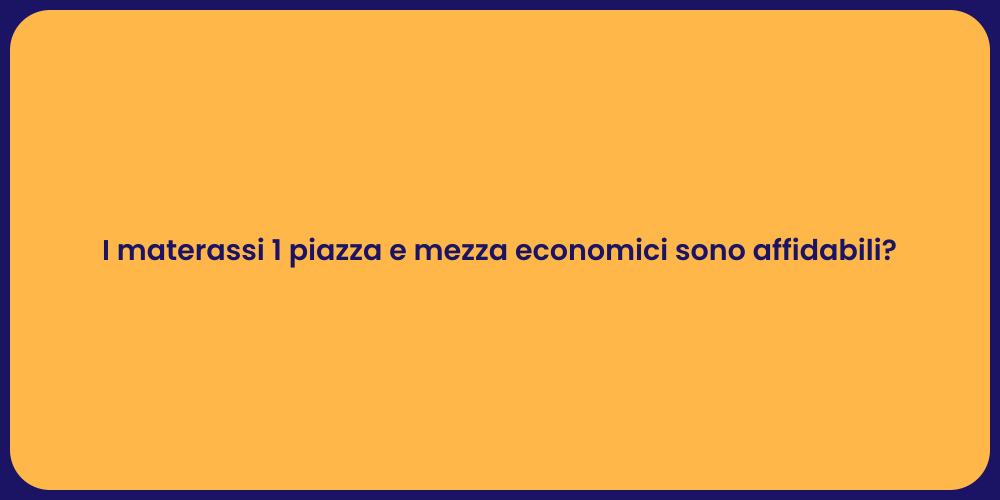 I materassi 1 piazza e mezza economici sono affidabili?