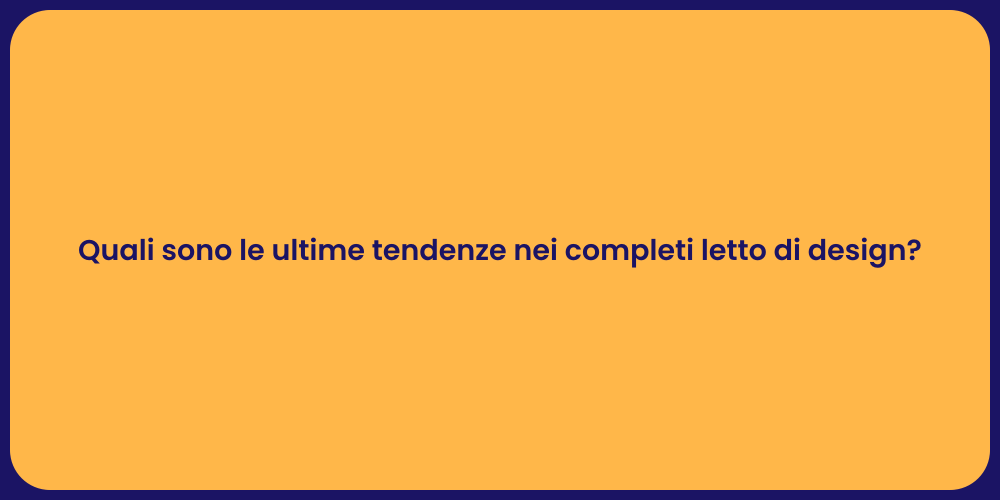 Quali sono le ultime tendenze nei completi letto di design?