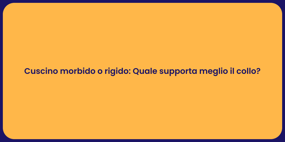 Cuscino morbido o rigido: Quale supporta meglio il collo?