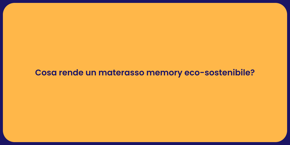Cosa rende un materasso memory eco-sostenibile?