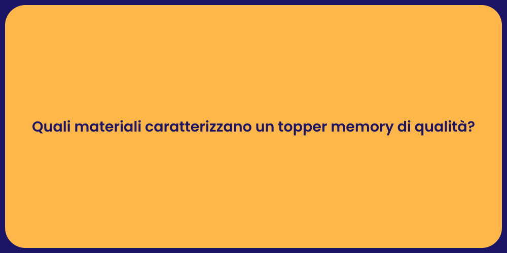 Quali materiali caratterizzano un topper memory di qualità?