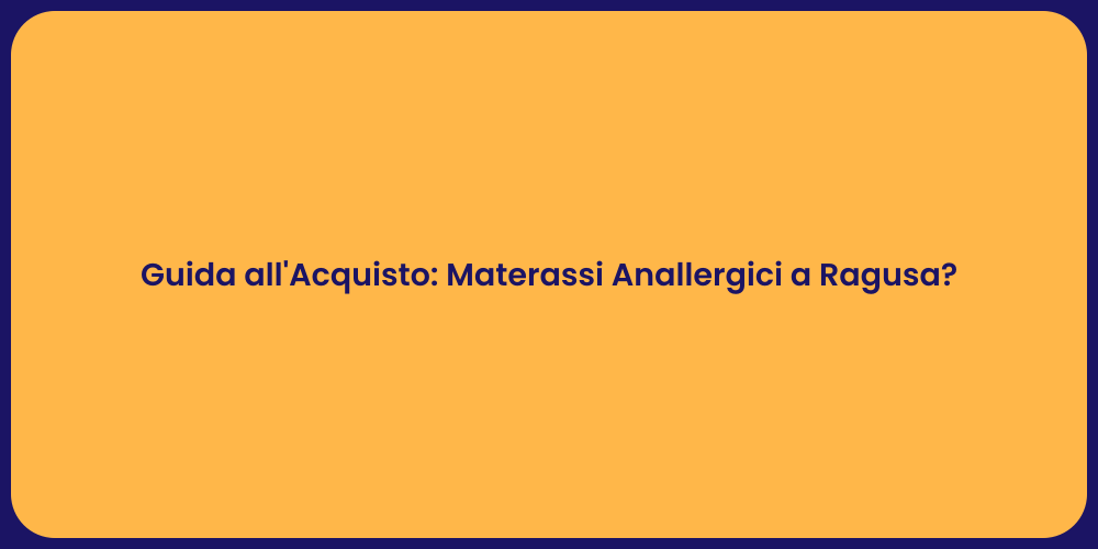 Guida all'Acquisto: Materassi Anallergici a Ragusa?