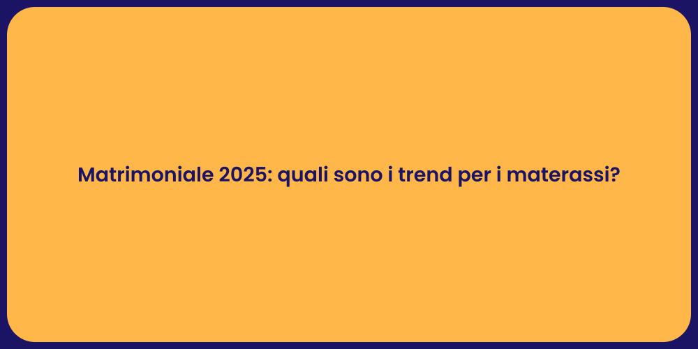 Matrimoniale 2025: quali sono i trend per i materassi?