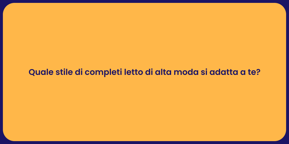 Quale stile di completi letto di alta moda si adatta a te?
