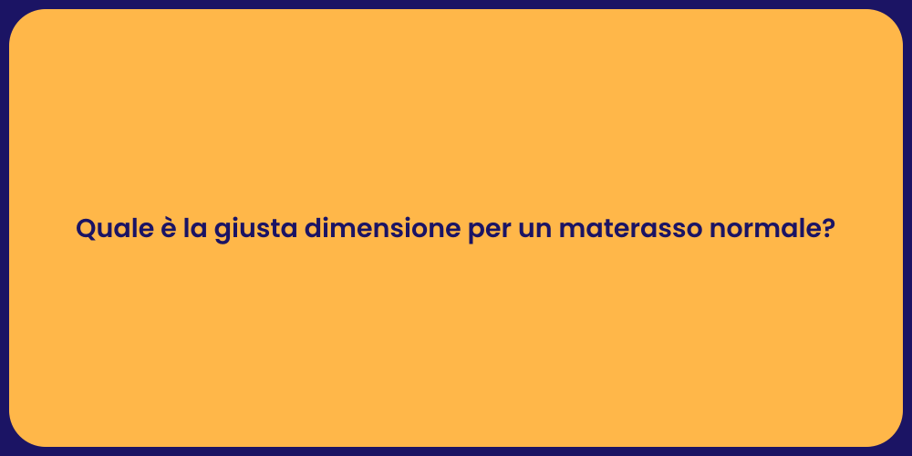 Quale è la giusta dimensione per un materasso normale?