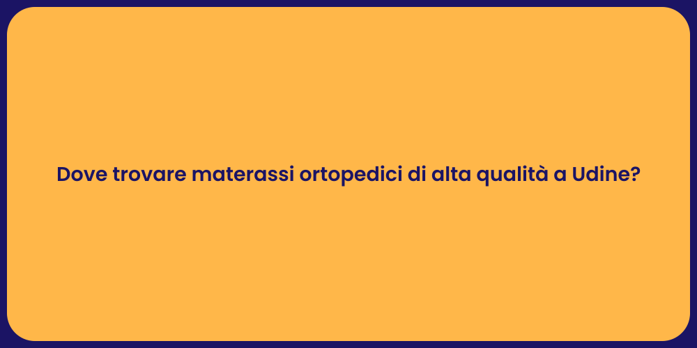 Dove trovare materassi ortopedici di alta qualità a Udine?