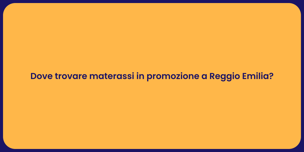 Dove trovare materassi in promozione a Reggio Emilia?