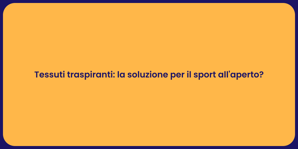 Tessuti traspiranti: la soluzione per il sport all'aperto?