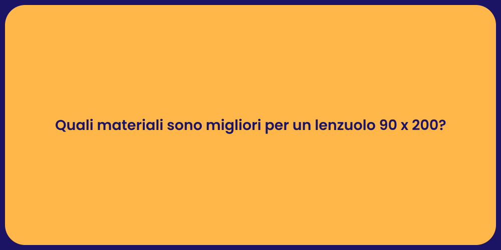 Quali materiali sono migliori per un lenzuolo 90 x 200?